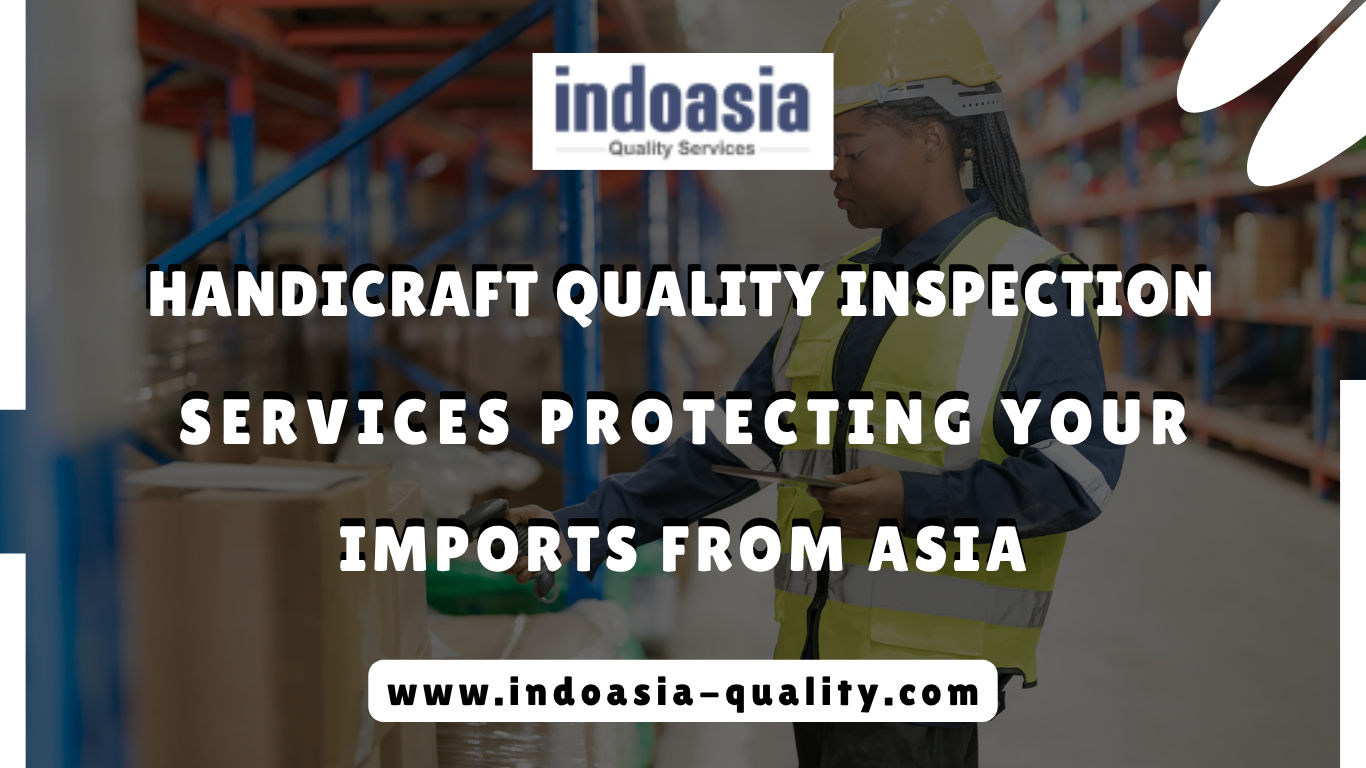 Handicraft-Quality-Inspection-Services-Protecting-Your-Imports-from-Asia